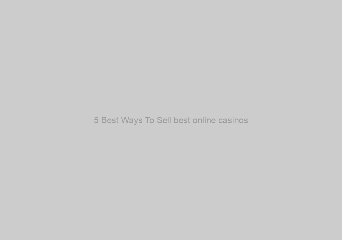 5 Best Ways To Sell best online casinos